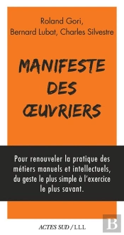 Manifeste Des Oeuvriers ; Artistes, Soignants, Éducateurs, Magistrats, Chercheurs, Journalistes, Acteurs Du Mouvement Social, Pour Un Retour À L'Oeuvre