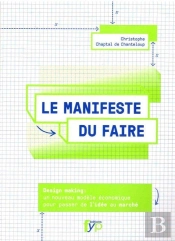 Manifeste Du Faire ; Nouveau Modèle Économique Pour Passer De L'Idée Au Marché