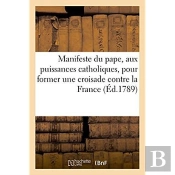 Manifeste Du Pape, A Toutes Les Puissances Catholiques, Pour Former Une Croisade Contre La France