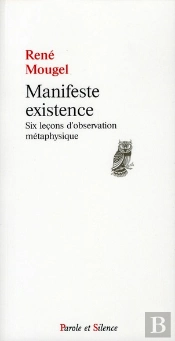 Manifeste Existence ; Six Leçons D'Observation Métaphysique