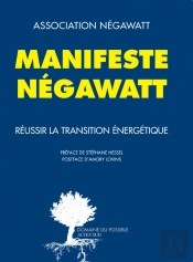 Manifeste Négawatt ; Réussir La Transition Énergétique