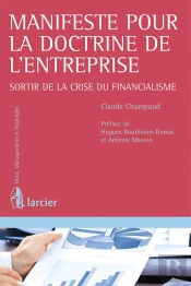 Manifeste Pour La Doctrine De L'Entreprise ; Sortir De La Crise Du Financialisme
