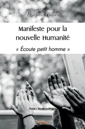 Manifeste Pour La Nouvelle Humanité : ' Écoute Petit Homme '