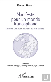 Manifeste Pour Un Monde Francophone ; Comment Construire Un Avenir Non Standarsidé ?