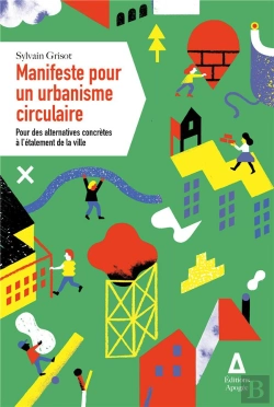 Bertrand.pt - Manifeste Pour Un Urbanisme Circulaire ; Pour Des Alternatives Concrètes À L'Étalement De La Ville