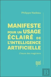 Manifeste Pour Un Usage Éclairé De L'Intelligence Artificielle : L'Heure Des Magiciens