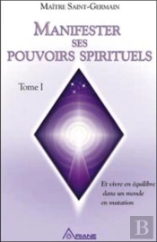Manifester Ses Pouvoirs Spirituels Et Vivre En Équilibre Dans Un Monde De Mutation