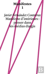 Manifestes : Manifeste D'Intérieurs ; Penser Dans Les Médias Élargis