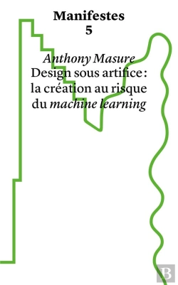 Bertrand.pt - Manifestes Tome 5 : Design Sous Artifice : La Création Au Risque Du Machine Learning