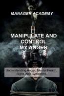Manipulate And Control My Anger
