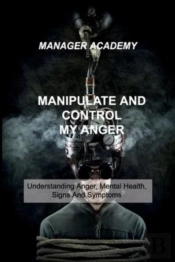 Manipulate And Control My Anger