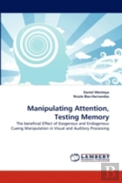 Manipulating Attention, Testing Memory