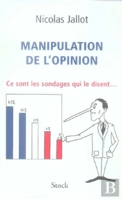 Manipulation De L'Opinion ; Ce Sont Les Sondages Qui Le Disent