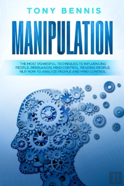 Bertrand.pt - Manipulation: The Most Powerful Techniques To Influencing People, Persuasion, Mind Control, Reading People, Nlp. How To Analyze People And Mind Contro
