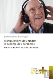 Manipulations Des Medias, La Lumiere Des Paraboles - Essai Sur La Puissance Des Paraboles