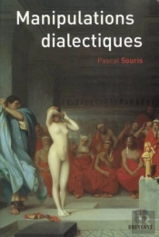 Manipulations Dialectiques.La Raison Du Plus Faux