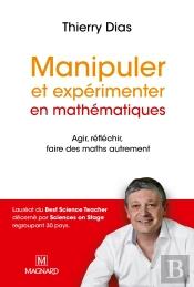 Manipuler Et Expérimenter En Mathématiques ; Agir, Réfléchir, Faire Des Maths Autrement