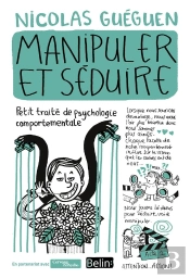 Manipuler Et Séduire ; Petit Traité De Psychologie Comportementale