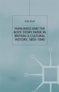Manliness And The Boysâ€™ Story Paper In Britain: A Cultural History, 1855â€“1940
