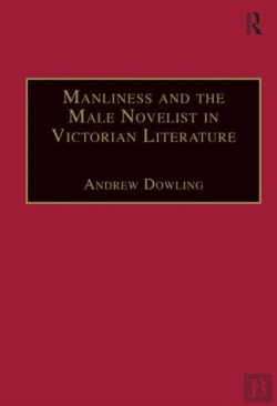 Bertrand.pt - Manliness And The Male Novelist In Victorian Literature