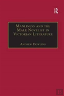 Bertrand.pt - Manliness And The Male Novelist In Victorian Literature