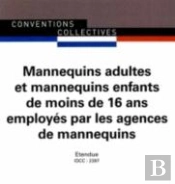 Mannequins Adultes Et Mannequins Enfants De Moins De 16 Ans Employés Par Les Agences De Mannequins ; Convention Collective Nationale Étendue ; Idcc 2397 (2e Édition)