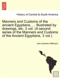 Bertrand.pt - Manners And Customs Of The Ancient Egyptians, ... Illustrated By Drawings, Etc. 3 Vol. (A Second Series Of The Manners And Customs Of The Ancient Egyptians. 3 Vol.)
