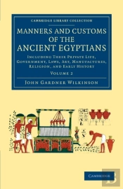 Manners And Customs Of The Ancient Egyptians: Volume 2