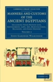 Manners And Customs Of The Ancient Egyptians: Volume 3