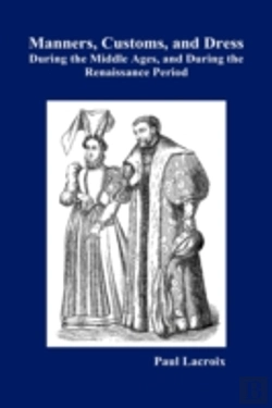 Bertrand.pt - Manners, Customs, And Dress During The Middle Ages And During The Renaissance Period