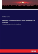 Manners, Customs And History Of The Highlanders Of Scotland