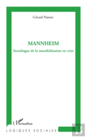 Mannheim ; Sociologue De La Mondialisation En Crise