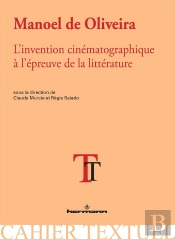 Manoel De Oliveira : L'Invention Cinématographique À L'Épreuve De La Littérature