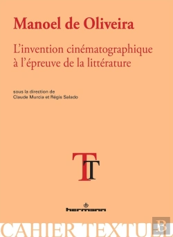 Bertrand.pt - Manoel De Oliveira : L'Invention Cinématographique À L'Épreuve De La Littérature