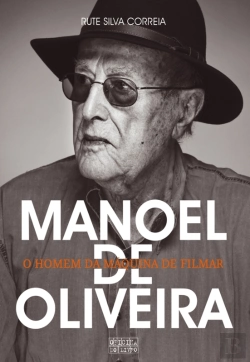 Bertrand.pt - Manoel De Oliveira  O Homem Da Máquina De Filmar