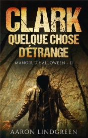 Manoir D'Halloween T.2 : Clark, Quelque Chose D'Étrange