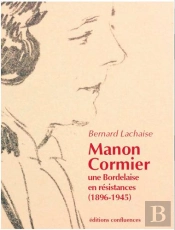 Manon Cormier, Une Bordelaise En Résistance (1896-1945)