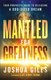 Mantled For Greatness Â€“ Your Prophetic Guide To Releasing A Godâ€“Sized Dream