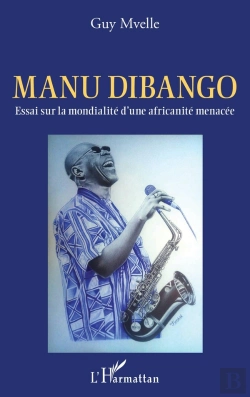 Bertrand.pt - Manu Dibango : Essai Sur La Mondialité D'Une Africanité Menacée