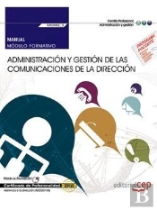 Manual. Administracion Y Gestion De Las Comunicaciones De La Direccion (Mf0982_3: Transversal). Certifica