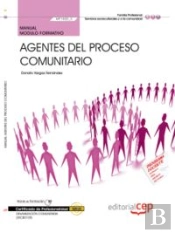 Manual Agentes Del Proceso Comunitario (Mf1020_3). Certificados De Profesionalidad. Dinamización Com