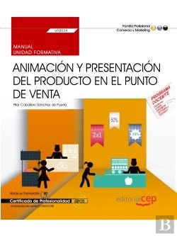 Bertrand.pt - Manual. Animacion Y Presentacion Del Producto En El Punto De Venta (Uf0034). Certificados De Profesionali