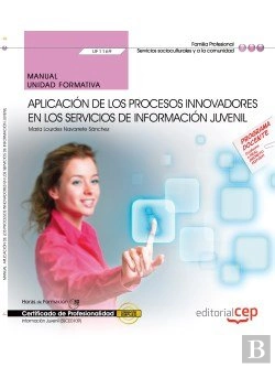 Bertrand.pt - Manual. Aplicación De Los Procesos Innovadores En Los Servicios De Información Juvenil (Uf1169). Cer