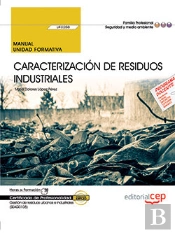 Manual. Caracterización De Residuos Industriales (Uf0288). Certificados De Profesionalidad. Gestión
