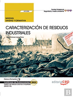 Bertrand.pt - Manual. Caracterización De Residuos Industriales (Uf0288). Certificados De Profesionalidad. Gestión