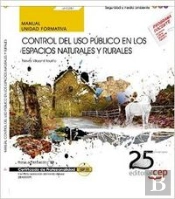 Manual. Control Del Uso Público En Los Espacios Naturales Y Rurales (Uf1261). Certificados De Profes