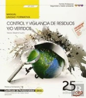 Manual. Control Y Vigilancia De Residuos Y/O Vertidos (Uf1263). Certificados De Profesionalidad. Con