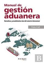 Manual De Gestion Aduanera. Normativas Y Procedimientos Clave Del Comercio Internacional