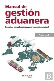 Manual De Gestion Aduanera. Normativas Y Procedimientos Clave Del Comercio Internacional