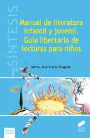 Manual De Literatura Infantil Y Juvenil. Guía Libertaria De Lecturas Para Niños